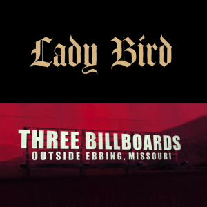 Lady Bird & Three Billboards Outside Ebbing, Missouri Lady Bird & Three Billboards Outside Ebbing, Missouri