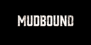Mudbound Mudbound