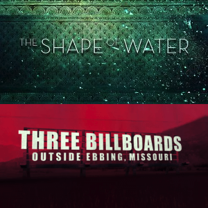 The Shape of Water & Three Billboards Outside Ebbing, Missouri The Shape of Water & Three Billboards Outside Ebbing, Missouri